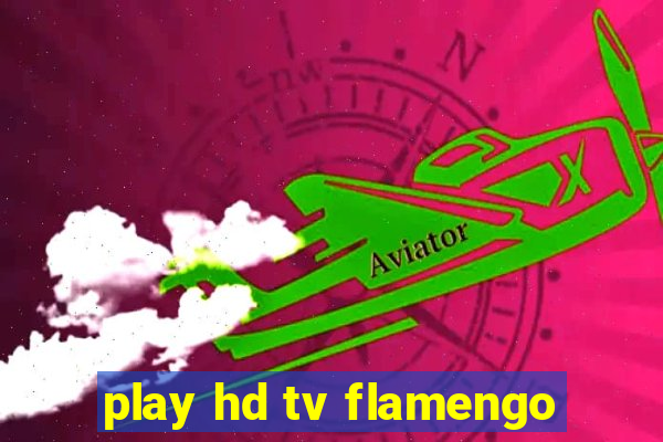 play hd tv flamengo